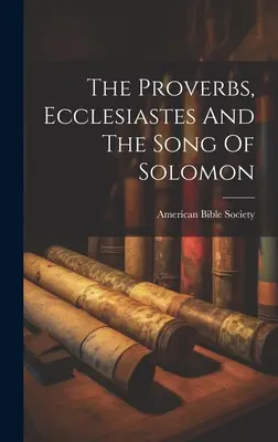 I Proverbi, l'Ecclesiaste e il Cantico di Salomone - The Proverbs, Ecclesiastes And The Song Of Solomon