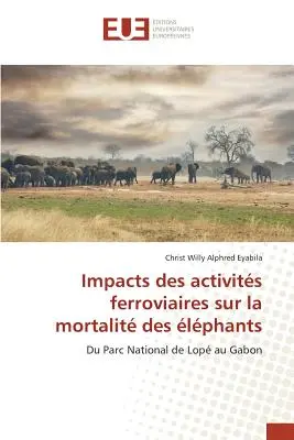 Impatti delle attività ferroviarie sulla mortalità degli elefanti - Impacts Des Activits Ferroviaires Sur La Mortalit Des lphants