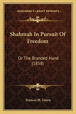 Shahmah alla ricerca della libertà: O la mano marchiata (1858) - Shahmah In Pursuit Of Freedom: Or The Branded Hand (1858)