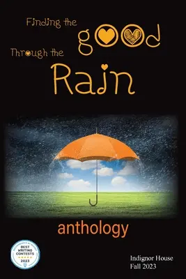 Trovare il bene attraverso la pioggia: Antologia di Indignor House 2023 - Finding the Good Through the Rain: Indignor House Anthology 2023