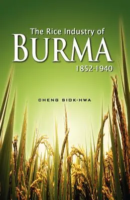 L'industria del riso in Birmania 1852-1940 (Prima ristampa 2012) - The Rice Industry of Burma 1852-1940 (First Reprint 2012)