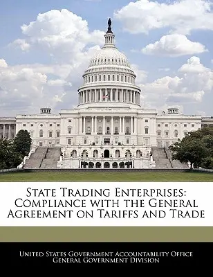 Imprese commerciali statali: Conformità con l'Accordo Generale sulle Tariffe e sul Commercio - State Trading Enterprises: Compliance with the General Agreement on Tariffs and Trade