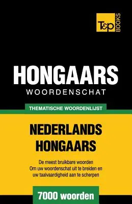 Dizionario tematico Nederlands-Hongaars - 7000 vocaboli - Thematische woordenschat Nederlands-Hongaars - 7000 woorden