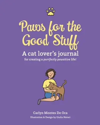 Zampe per la roba buona: Il diario di un amante dei gatti per creare una vita perfettamente zampettante - Paws for the Good Stuff: A Cat Lover's Journal for Creating a Purrfectly Pawsitive Life