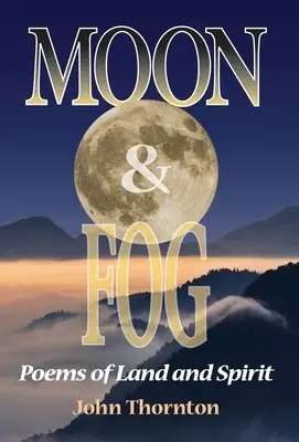 Luna e nebbia: poesie della terra e dello spirito - Moon & Fog: Poems of Land and Spirit