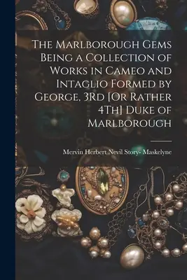 Le gemme di Marlborough: una collezione di opere in cammeo e calcografia realizzate da Giorgio, 3° [o meglio 4°] Duca di Marlborough - The Marlborough Gems Being a Collection of Works in Cameo and Intaglio Formed by George, 3Rd [Or Rather 4Th] Duke of Marlborough