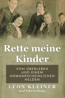 Rette meine Kinder: Vom berleben e einem unwahrscheinlichen Helden - Rette meine Kinder: Vom berleben und einem unwahrscheinlichen Helden