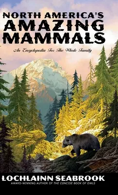 Gli straordinari mammiferi del Nord America: Un'enciclopedia per tutta la famiglia - North America's Amazing Mammals: An Encyclopedia for the Whole Family
