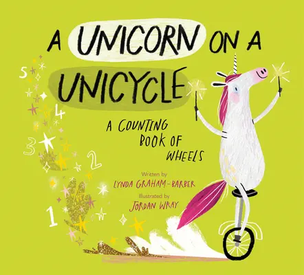 Un unicorno su un monociclo: Un libro di ruote da contare - A Unicorn on a Unicycle: A Counting Book of Wheels