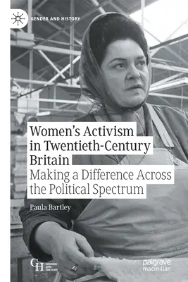 L'attivismo femminile nella Gran Bretagna del XX secolo: Fare la differenza attraverso lo spettro politico - Women's Activism in Twentieth-Century Britain: Making a Difference Across the Political Spectrum