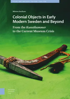 Oggetti coloniali nella Svezia della prima età moderna e oltre: Dalla Kunstkammer all'attuale crisi dei musei - Colonial Objects in Early Modern Sweden and Beyond: From the Kunstkammer to the Current Museum Crisis