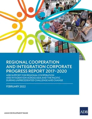 Relazione sui progressi aziendali in materia di cooperazione e integrazione regionale 2017-2020: Il sostegno dell'ADB alla cooperazione e all'integrazione regionale in Asia e Pac - Regional Cooperation and Integration Corporate Progress Report 2017-2020: ADB Support for Regional Cooperation and Integration across Asia and the Pac