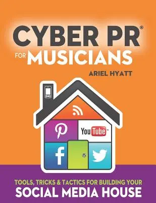 Cyber PR per musicisti: Strumenti, trucchi e tattiche per costruire la vostra casa sui social media - Cyber PR for Musicians: Tools, Tricks & Tactics for Building Your Social Media House