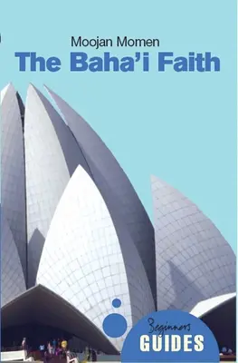 La fede baha'i: Guida per principianti - The Baha'i Faith: A Beginner's Guide