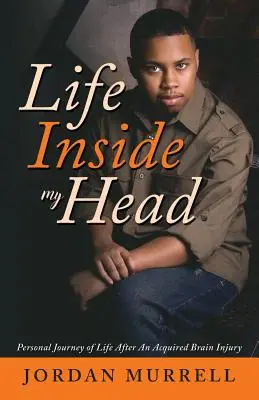 La vita nella mia testa: viaggio personale nella vita dopo una lesione cerebrale acquisita - Life Inside My Head: Personal Journey of Life After an Acquired Brain Injury