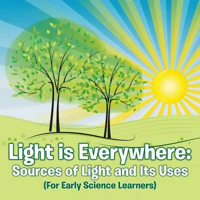 La luce è ovunque: Le fonti di luce e i suoi usi (For Early Learners) - Light is Everywhere: Sources of Light and Its Uses (For Early Learners)