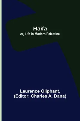 Haifa; ovvero la vita nella Palestina moderna - Haifa; or, Life in modern Palestine