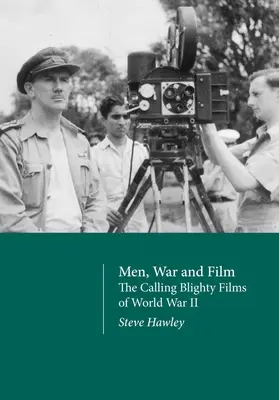 Uomini, guerra e cinema: I film di Blighty della Seconda Guerra Mondiale - Men, War and Film: The Calling Blighty Films of World War II