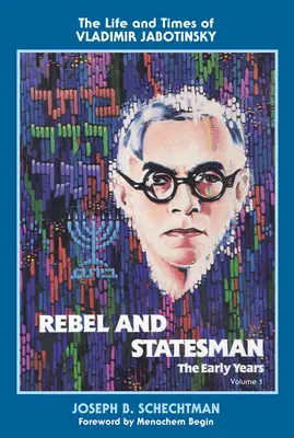 Ribelle e statista - I primi anni: Vita e tempi di Vladimir Jabotinsky: Volume primo - Rebel and Statesman-The Early Years: The Life and Times of Vladimir Jabotinsky: Volume One