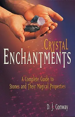 Incantesimi di cristallo: Guida completa alle pietre e alle loro proprietà magiche - Crystal Enchantments: A Complete Guide to Stones and Their Magical Properties