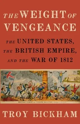 Il peso della vendetta: Gli Stati Uniti, l'Impero britannico e la guerra del 1812 - Weight of Vengeance: The United States, the British Empire, and the War of 1812