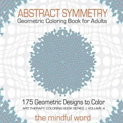 Libro da colorare geometrico di simmetria astratta per adulti: 175+ disegni geometrici creativi, modelli e forme da colorare per rilassarsi e alleviare lo stress - Abstract Symmetry Geometric Coloring Book for Adults: 175+ Creative Geometric Designs, Patterns and Shapes to Color for Relaxing and Relieving Stress