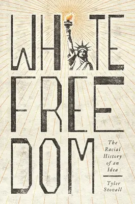 Libertà bianca: La storia razziale di un'idea - White Freedom: The Racial History of an Idea