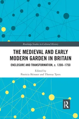 Il giardino medievale e della prima età moderna in Gran Bretagna: Recinzione e trasformazione, 1200-1750 ca. - The Medieval and Early Modern Garden in Britain: Enclosure and Transformation, c. 1200-1750