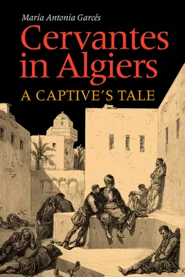 Cervantes in Algeri: Il racconto di un prigioniero - Cervantes in Algiers: A Captive's Tale