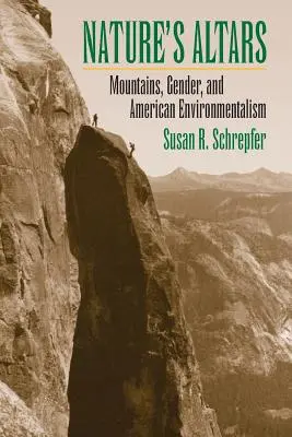 Gli altari della natura: Montagne, genere e ambientalismo americano - Nature's Altars: Mountains, Gender, and American Environmentalism