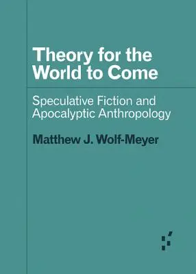 Teoria per il mondo che verrà: narrativa speculativa e antropologia apocalittica - Theory for the World to Come: Speculative Fiction and Apocalyptic Anthropology