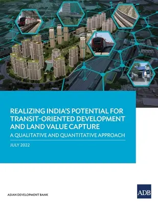Realizzare il potenziale dell'India per lo sviluppo orientato al transito e la cattura del valore dei terreni: Un approccio qualitativo e quantitativo - Realizing India's Potential for Transit-Oriented Development and Land Value Capture: A Qualitative and Quantitative Approach