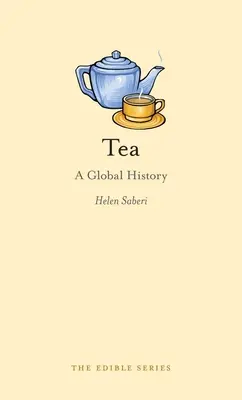 Il tè: Una storia globale - Tea: A Global History