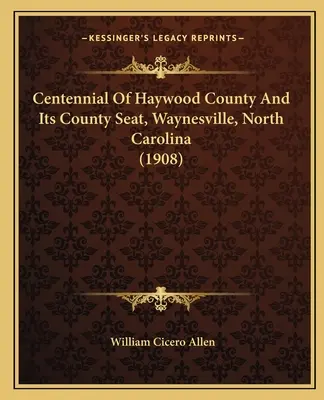 Centenario della contea di Haywood e della sua sede, Waynesville, Carolina del Nord (1908) - Centennial Of Haywood County And Its County Seat, Waynesville, North Carolina (1908)