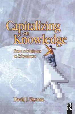 Capitalizzare la conoscenza: Dall'E-Business al K-Business - Capitalizing on Knowledge: From E-Business to K-Business