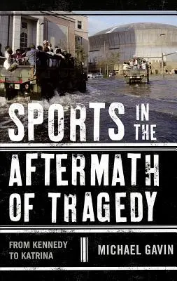 Lo sport all'indomani della tragedia: Da Kennedy a Katrina - Sports in the Aftermath of Tragedy: From Kennedy to Katrina