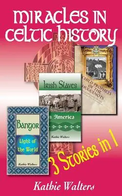 I miracoli nella storia celtica: Tre libri in uno - Miracles in Celtic History: Three Books in One
