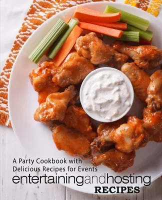 Ricette per intrattenere e ospitare: Un libro di cucina di partito con ricette deliziose per gli eventi (2a edizione) - Entertaining and Hosting Recipes: A Party Cookbook with Delicious Recipes for Events (2nd Edition)