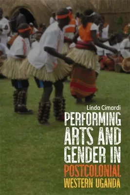 Arti performative e genere nell'Uganda occidentale postcoloniale - Performing Arts and Gender in Postcolonial Western Uganda