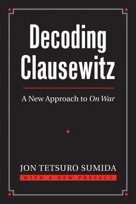 Decodificare Clausewitz: Un nuovo approccio alla guerra - Decoding Clausewitz: A New Approach to on War