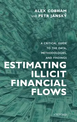 Stimare i flussi finanziari illeciti: Una guida critica ai dati, alle metodologie e alle scoperte - Estimating Illicit Financial Flows: A Critical Guide to the Data, Methodologies, and Findings