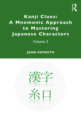 Indizi Kanji: Un approccio mnemonico alla padronanza dei caratteri giapponesi: Volume 2 - Kanji Clues: A Mnemonic Approach to Mastering Japanese Characters: Volume 2