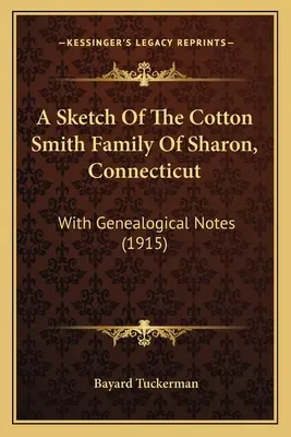 Uno schizzo della famiglia Cotton Smith di Sharon, Connecticut: Con note genealogiche (1915) - A Sketch Of The Cotton Smith Family Of Sharon, Connecticut: With Genealogical Notes (1915)