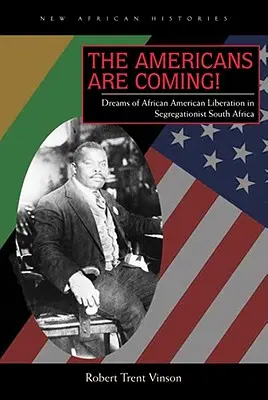 Gli americani stanno arrivando! Sogni di liberazione afroamericana nel Sudafrica segregazionista - The Americans Are Coming!: Dreams of African American Liberation in Segregationist South Africa