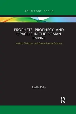 Profeti, profezie e oracoli nell'Impero romano: Culture ebraiche, cristiane e greco-romane - Prophets, Prophecy, and Oracles in the Roman Empire: Jewish, Christian, and Greco-Roman Cultures