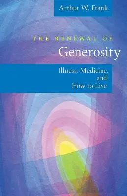 Il rinnovamento della generosità: La malattia, la medicina e il modo di vivere - The Renewal of Generosity: Illness, Medicine, and How to Live