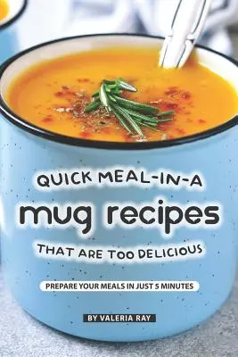 Ricette di pasti veloci in tazza troppo deliziose: preparate i vostri pasti in soli 5 minuti - Quick Meal-in-a Mug Recipes That Are Too Delicious: Prepare Your Meals In Just 5 Minutes