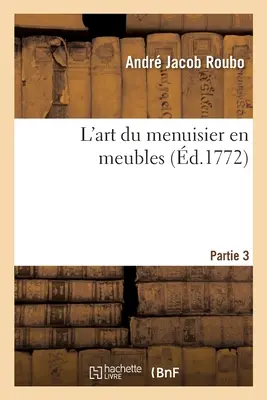 L'Art Du Menuisier En Meubles. Parte 3. Sezione 2 - L'Art Du Menuisier En Meubles. Partie 3. Section 2