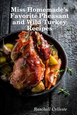 Le ricette preferite di Miss Homemade per il fagiano e il tacchino selvatico - Miss Homemade's Favorite Pheasant and Wild Turkey Recipes