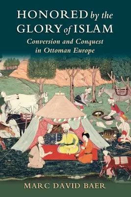 Onorato dalla gloria dell'Islam: Conversione e conquista nell'Europa ottomana - Honored by the Glory of Islam: Conversion and Conquest in Ottoman Europe